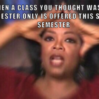 oprah freaking out meme about a class that you thought was only offered in fall…