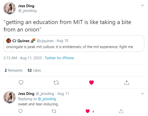 @cjquines tweets "oniongate is peak mit culture. it is emblematic of the mit experience. fight me". @_jessding retweets saying "getting an education from MIT is like taking a bite from an onion". in a reply, they say "sweat and tear-inducing."