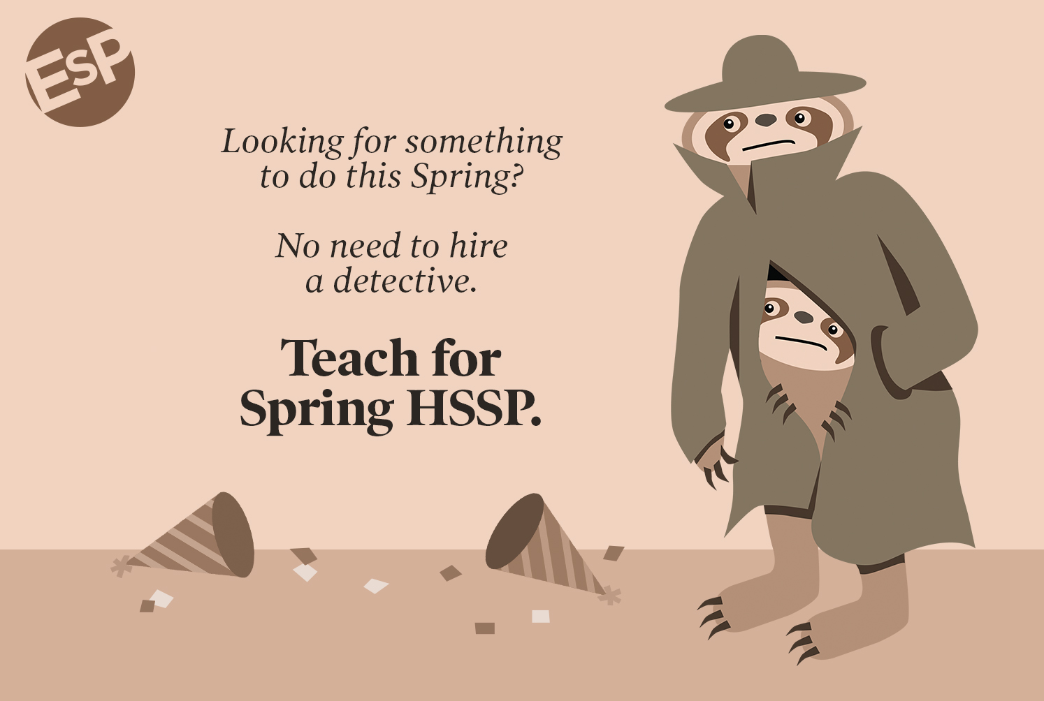 a post card. "Looking for something to do this Spring? No need to hire a detective. Teach for Spring HSSP." to the right is what is obviously two sloths in a trenchcoat