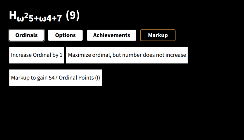 screenshot of ordinal markup. on the top of the screen is H ω²5 + ω4 + 7 (9). there's an "increase ordinal by 1" button, a "maximize ordinal" button, and "markup to gain 547 ordinal points".