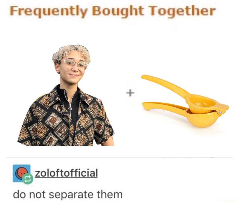 caption: "frequently bought together", a picture of me and a picture of a lemon squeezer, and then a tumblr comment that says "do not separate them"