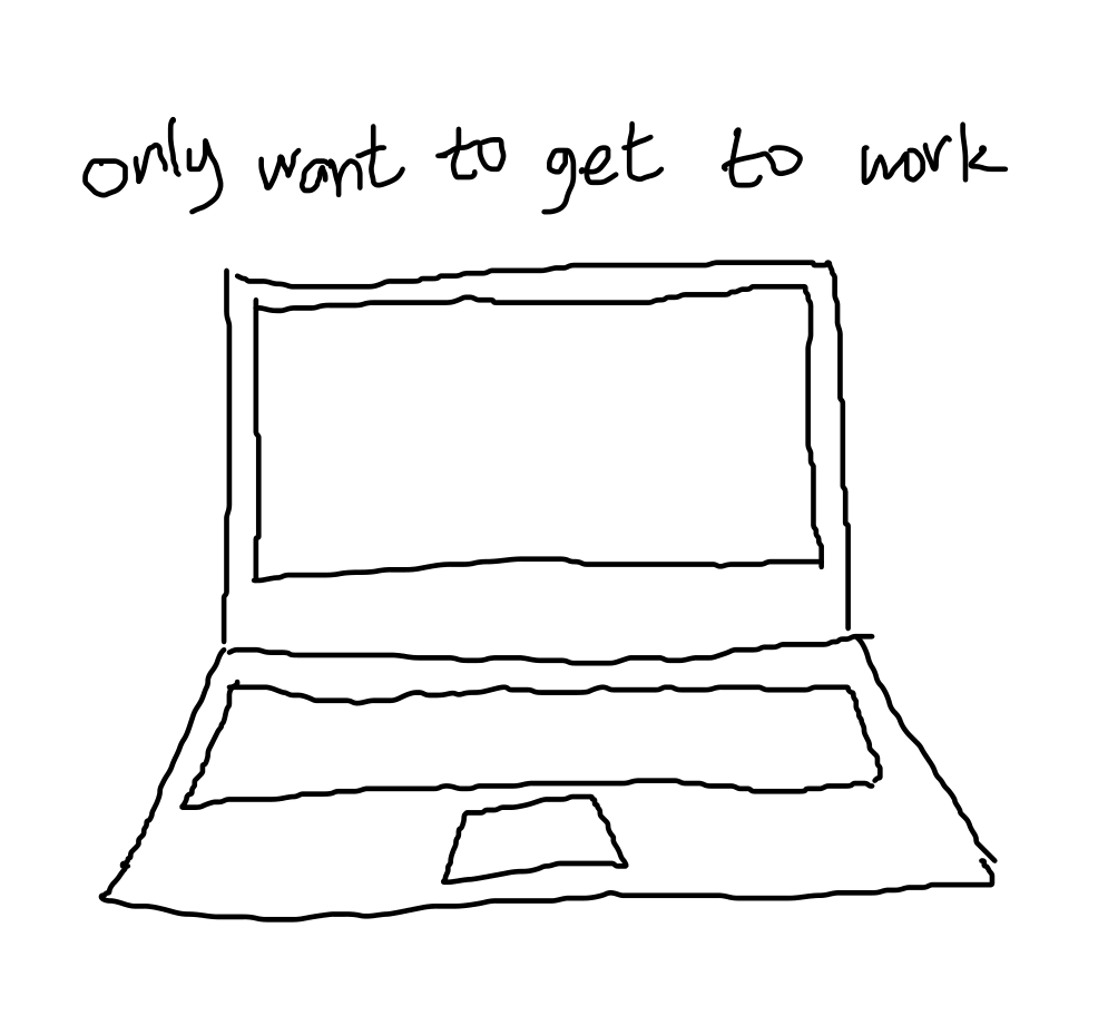 text "only want to get to work" above drawing of laptop