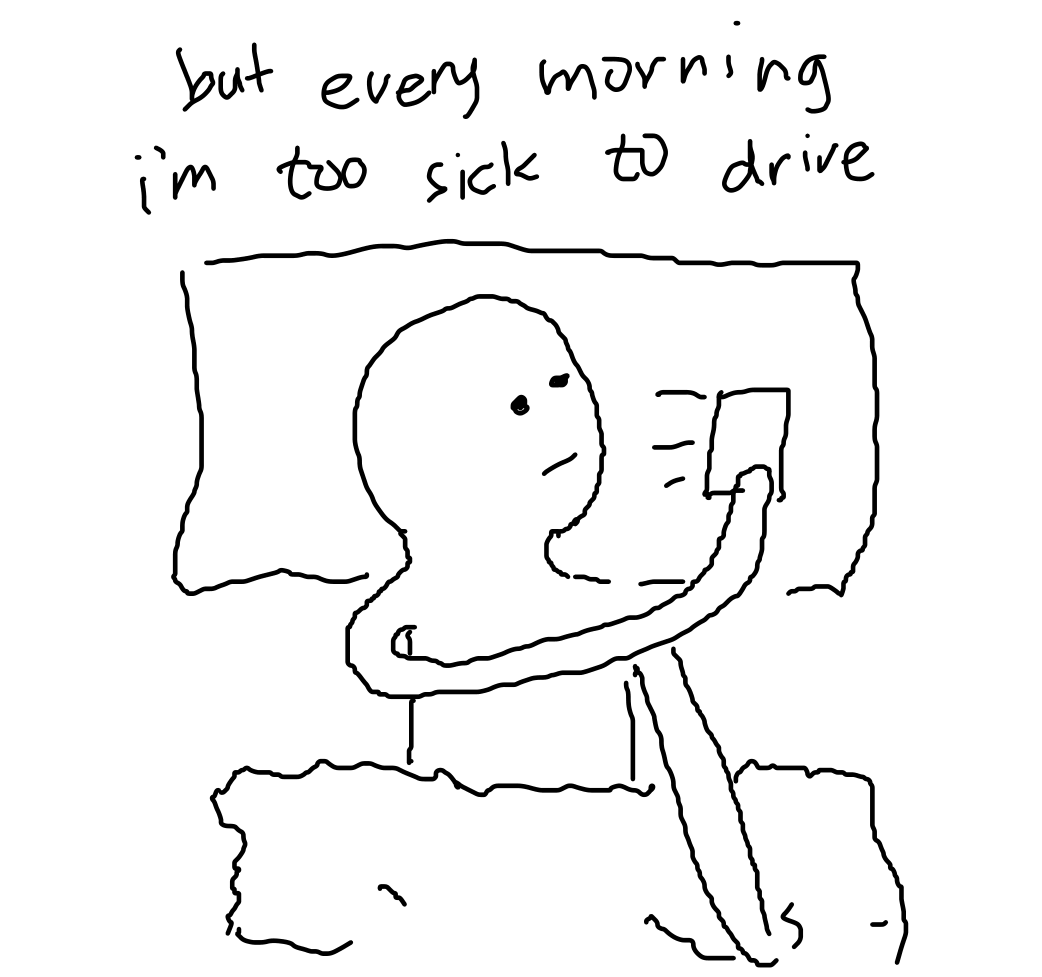 text: "but every morning i'm too sick to drive", over drawing of someone lying on bed looking at their phone