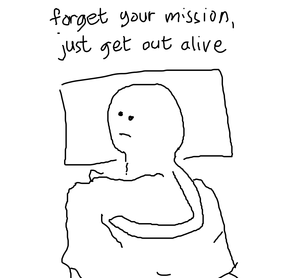 text: "forget your mission, just get out alive", over drawing of someone lying on bed, staring in distance