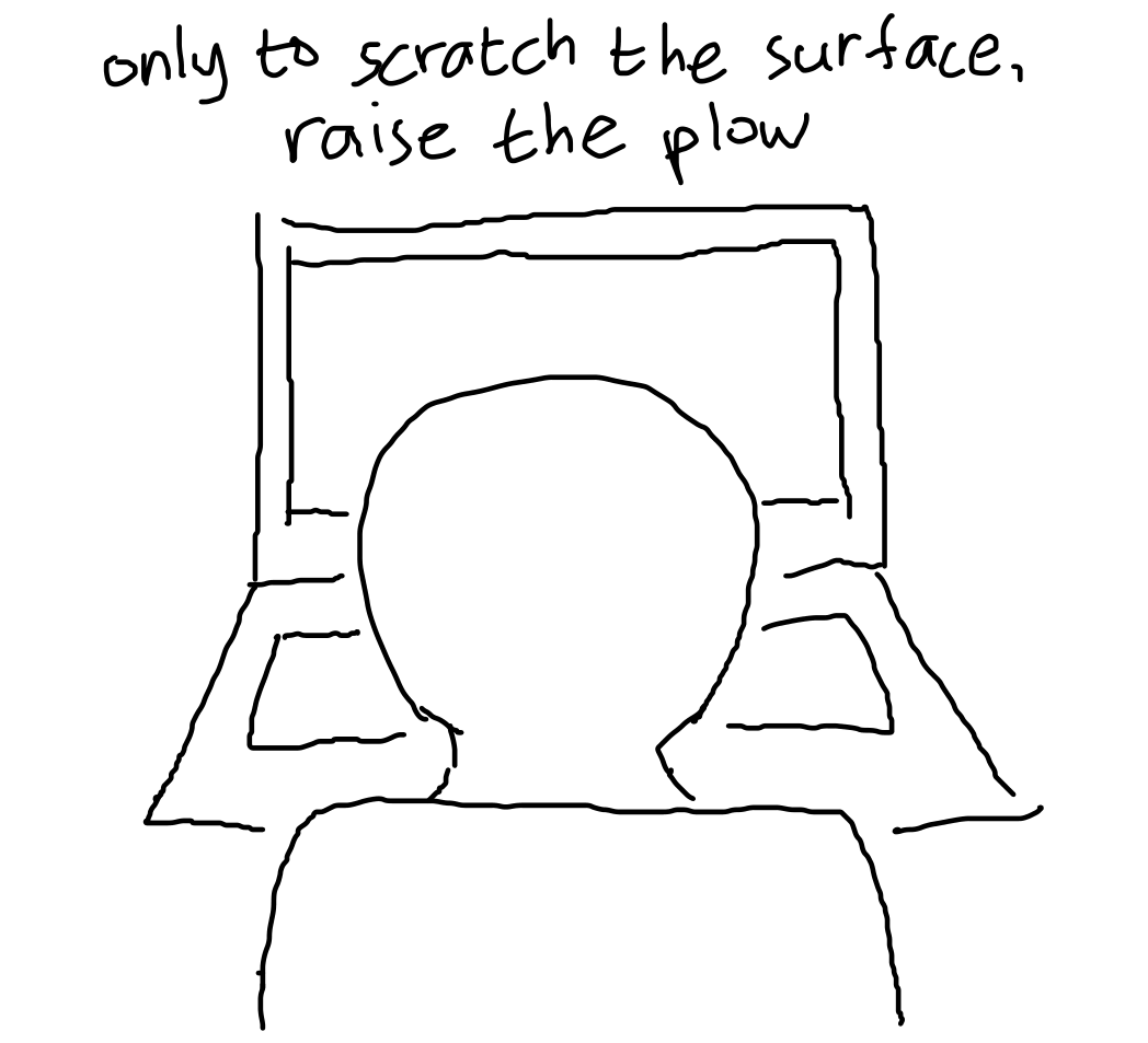 text: "only to scratch the surface raise the plow", over drawing of someone sitting in front of laptop