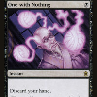One with Nothing {B} Instant Discard your hand. When nothing remains, everything is equally possible.