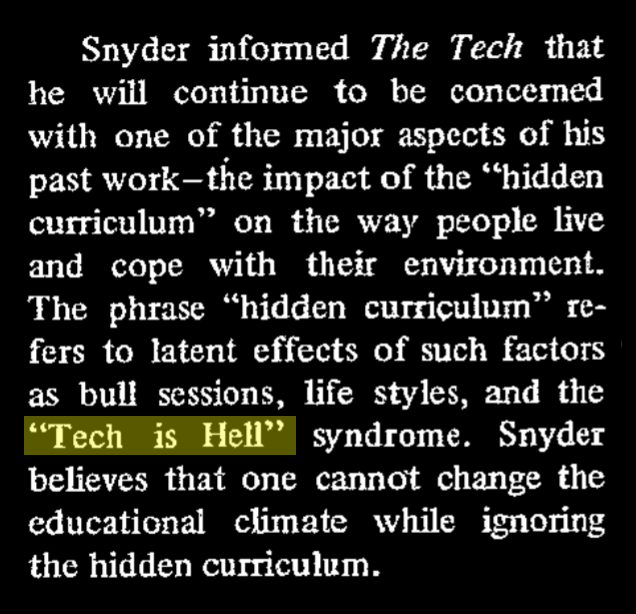 excerpt "The phrase hidden curriculum refers to latent effects of such factors as bull sessions, life styles, and the Tech is Hell syndrome. Snyder believes that one cannot change the educational climate while ignoring the hidden curriculum."