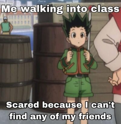 a meme saying, me walking into class, scared because I can't find any of my friends