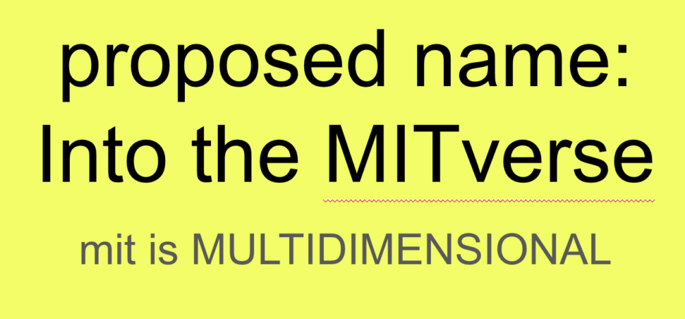 proposed name: into the MITverse. mit is multidimensional