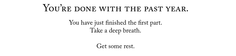 End of the first section of Year Compass. It reads, "You're done with the past year. You have just finished the first part. Take a deep breath. Get some rest."
