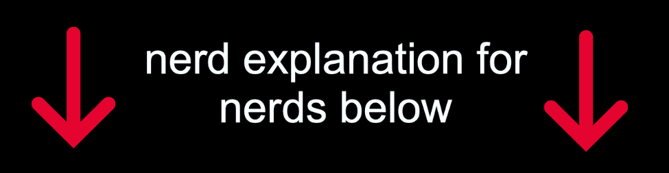 nerd explanation for nerds below