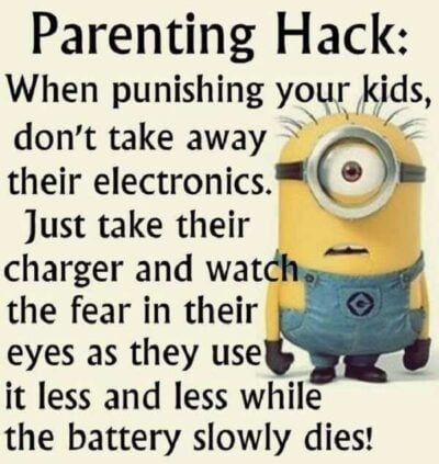 parenting hack: when punishing your kids, dont take away their electronics. just take their charger and watch the fear in their eyes as they use it less and les s while the battery dies