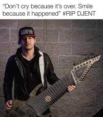person holding a guitar with an absurd number of strings. text reads, don't cry because it's over. smile because it happened. #rip #djent