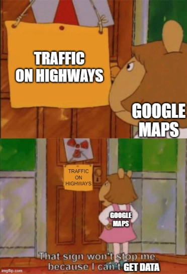 meme of DW from arthur looking at a door that reads "traffic on highways." DW represents google maps and says "this sign cant stop us because we cant get data"