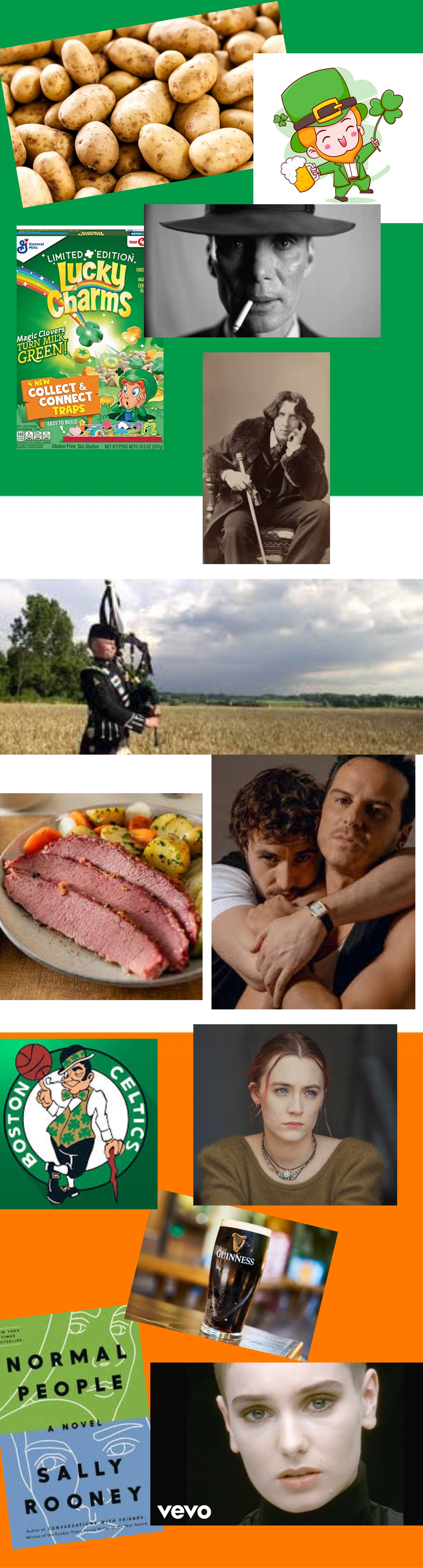 A collage of images representing Irish culture, history, and traditions. The top section includes a pile of potatoes, a cartoon leprechaun holding a mug of beer and a shamrock, a box of Lucky Charms cereal, and a black-and-white image of Cillian Murphy as Thomas Shelby from Peaky Blinders. Below, there's a sepia-toned portrait of Oscar Wilde, a man in traditional Scottish attire playing the bagpipes in an open field, and a plate of corned beef with potatoes and vegetables. Further down, an image from the TV show Normal People shows two men embracing, followed by the Boston Celtics logo, a portrait of actress Saoirse Ronan, and a pint of Guinness beer on a bar counter. The bottom section includes the cover of Sally Rooney’s novel Normal People and a black-and-white portrait of Sinéad O’Connor. The background alternates between green, white, and orange, resembling the Irish flag.