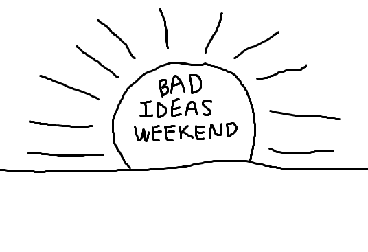 rising sun that says bad ideas weekend