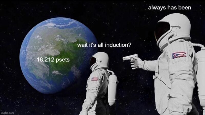 a meme that says "wait it's all induction?" "always has been "