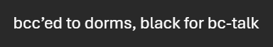 text reading: "bcc-ed to dorms, black for bc-talk"