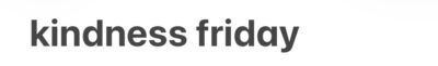 Kindness Friday