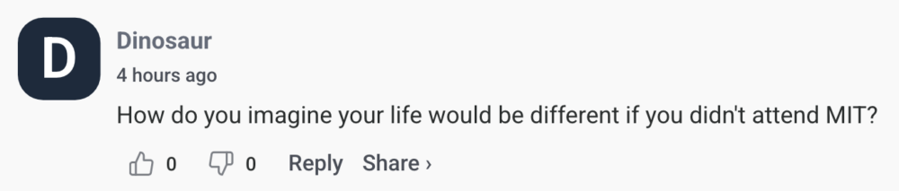 By Dinosaur How do you imagine your life would be different if you didn't attend MIT?