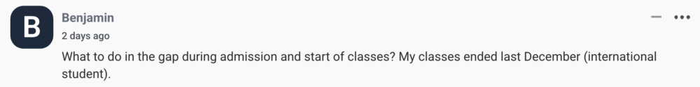 by Benjamin What to do in the gap during admission and start of classes? My classes ended last December (international student).