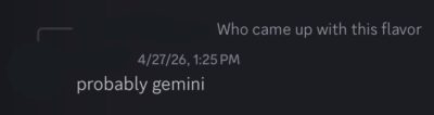 discord conversation: "Who came up with this flavor?" "probably gemini"