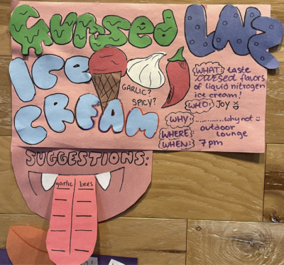 Sign with the words "Cursed LN2 Ice cream"; "What: taste cursed flavors of liquid nitrogen ice cream!"; "Who: Joy >:D"; "Why: .....why not"; "Where: Outdoor lounge"; "When: 7pm"; "Example suggestions: garlic, bees"