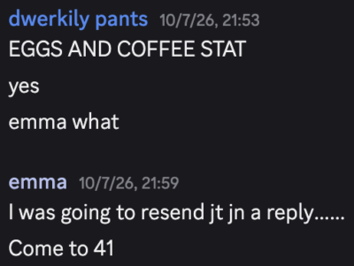 screenshot of discord messages. person one asks for eggs and coffee. person two says to come to 41